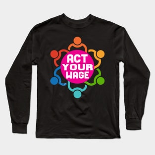Act Your Wage tee design birthday gift graphic Long Sleeve T-Shirt